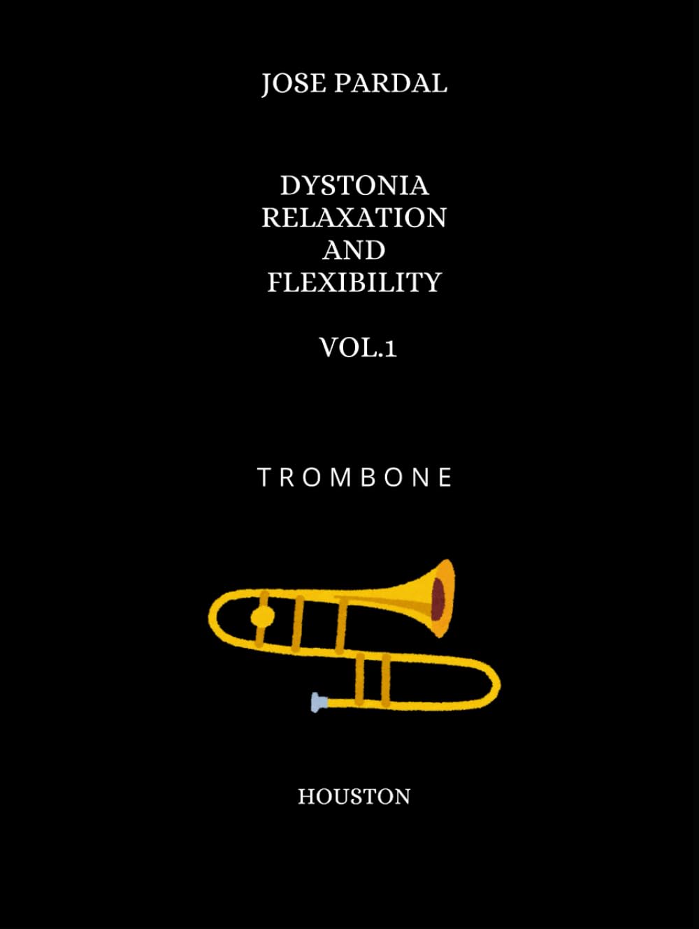 DYSTONIA RELAXATION AND FLEXIBILITY VOL.1 TROMBONE: HOUSTON