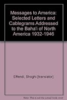 Messages to America: Selected Letters and Cablegrams Addressed to the Baha'i of North America 1932-1946 B001OMW3EY Book Cover