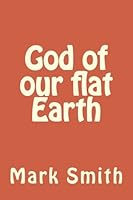 God of our flat Earth 1530594448 Book Cover