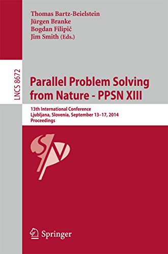 Parallel Problem Solving from Nature -- PPSN XIII: 13th International Conference, Ljubljana, Slovenia, September 13-17,2014, Proceedings (Lecture Notes in Computer Science, 8672)