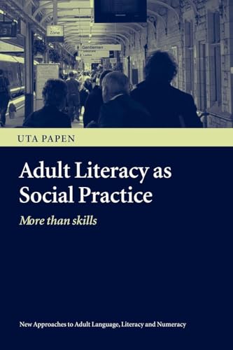 Adult Literacy as Social Practice (New Approaches to Adult Language, Literacy and Numeracy)