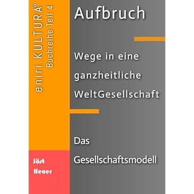 Aufbruch - Wege in eine ganzheitliche WeltGesellschaft: Teil 4
