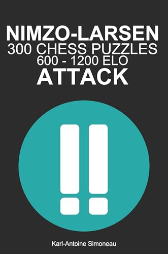 Nimzo-Larsen Attack Tactics: 300 Puzzles from 600 - 1200 ELO (Tactics by Opening: White Openings)