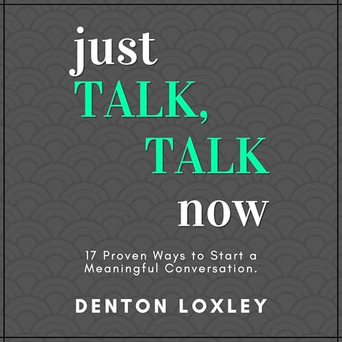 Just Talk, Talk Now by Denton Loxley episode artwork