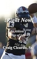 !Right Now!: An Athlete's Way of Life 1505291240 Book Cover