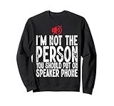I'm Not a Person You Should Put On Speaker Phone Funny Quote Sweatshirt