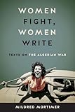 Women Fight, Women Write: Texts on the Algerian War