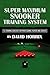 Produktbild Super Maximum Snooker Training System: 155 Training Exercises For Professional Players And Coaches