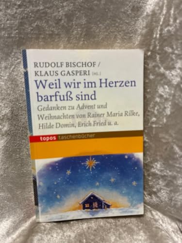 Preisvergleich Produktbild Weil wir im Herzen barfuß sind: Gedanken zu Advent und Weihnachten von Rainer Maria Rilke, Hilde Domin, Erich Fried u.a (Topos Taschenbücher)