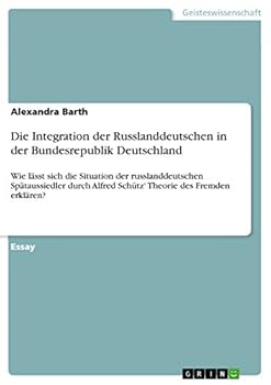 Paperback Die Integration der Russlanddeutschen in der Bundesrepublik Deutschland: Wie lässt sich die Situation der russlanddeutschen Spätaussiedler durch Alfre [German] Book