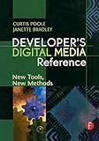 Developer's Digital Media Reference. New Tools, New Methods.: New Tools, New Methods (Focal Press)
