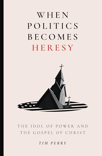 When Politics Becomes Heresy: The Idol of Power and the Gospel of Christ