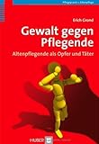  Gewalt gegen Pflegende: Altenpflegende als Opfer und Täter von Erich Grond (8. Mai 2007) Broschiert