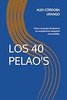 LOS 40 PELAO'S: Cómo un grupo de jóvenes sin maquinaria conquistó una alcaldía. (Spanish Edition) B0F6R2N7N4 Book Cover