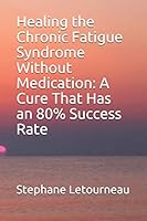 Healing the Chronic Fatigue Syndrome Without Medication: A Cure That Has an 80% Success Rate B08DSSZF3C Book Cover