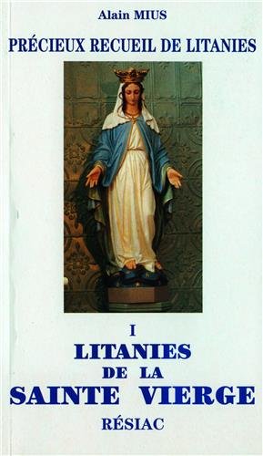 Précieux recueil de litanies: En 3 volumes, florilège de litanies de Notre-Seigneur et de Notre-Dame, suivies de diverses litanies pour la vie chrétienne