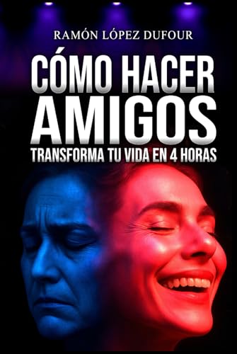 CÓMO HACER AMIGOS E INFLUIR EN LAS PERSONAS: Superarás la timidez, harás amigos y fortalecerá...