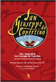 Vita e miracoli di san Giuseppe da Copertino descritti da Giuseppe Ignazio Montanari (rist. anast. 1851) (Varia)