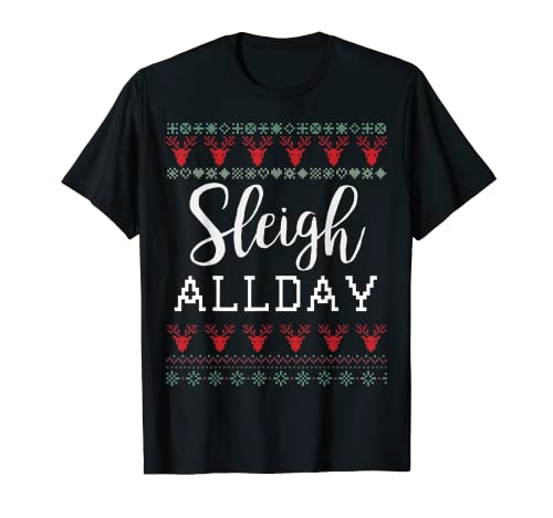 Sleigh all Day Funny Holiday Feo Christmas Suéter Camiseta Camiseta