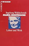  Maria Montessori: Leben und Werk (Beck\'sche Reihe 2174)