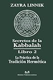 Secretos de la Kabbalah Libro 2: La Práctica de la Tradición Hermética -