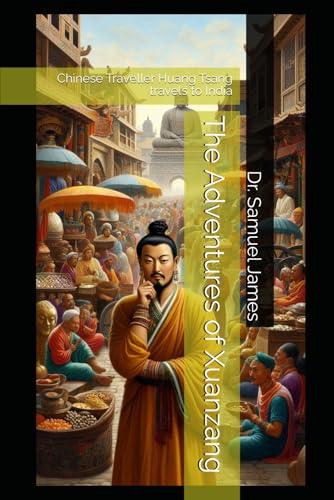 The Adventures of Xuanzang: Chinese Traveller Huang Tsang travels to India (The Spirit of Travel)