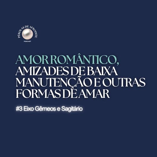 #3: Amor rom&acirc;ntico, amizades de baixa manuten&ccedil;&atilde;o e outras formas de amar