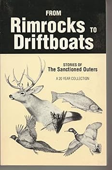 FROM RIMROCKS TO DRIFTBOATS : STORIES OF THE SANCTIONED OUTERS