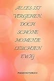  ALLES IST VERGEHEN, DOCH SCHÖNE MOMENTE LEUCHTEN EWIG: A5 Notizbuch KARIERT Tagebücher  Erwachsene  Gedichte  Poesie  Philosophie  Alive  ...  Tagebücher  festhalten  schreiben