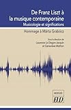 De Franz Liszt à la musique contemporaine: Musicologie et significations. Hommage à Márta Grabócz - Herausgeber: Laurence Le Diagon-Jacquin, Geneviève Mathon 