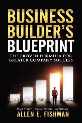 Business Builders Blueprint: The Proven Formula for Greater Company Success