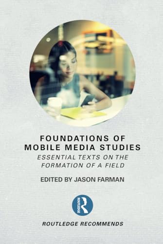 Foundations of Mobile Media Studies (Routledge Recommends)