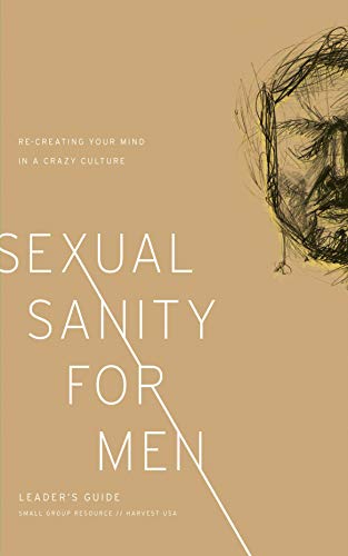 Sexual Sanity for Men Leader’s Guide: Re-Creating Your Mind in a Crazy Culture (English Edition)