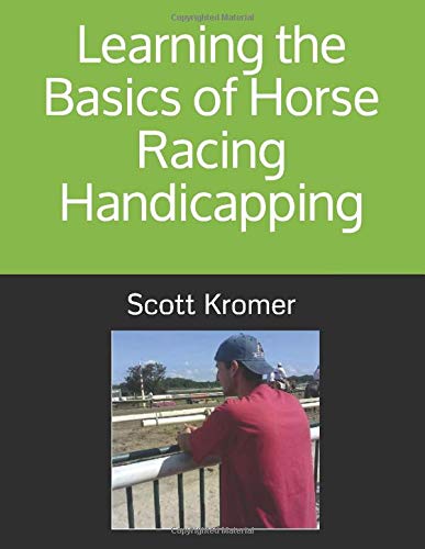 Scott KromerLearning the Basics of Horse Racing Handicapping