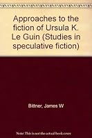 Approaches to the Fiction of Ursula K. Le Guin (Studies in Speculative Fiction, No. 4) 0835715736 Book Cover
