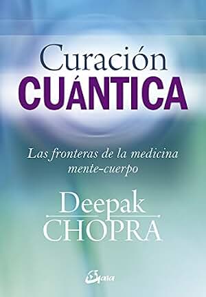 Curación cuántica: Las fronteras de la medicina mente-cuerpo (Cuerpo-Mente)