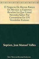 El Negocio De Bienes Raices En Mexico: 9 Expertos Revelan Lo Que Usted Necesita Saber Par Convertirse En UN Vendedor Exitoso 0793121477 Book Cover
