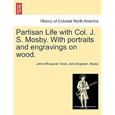 Partisan Life with Col. J. S. Mosby. With portraits and engravings on wood.