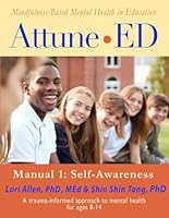 Attune•ED: Mindfulness-Based Mental Health in Education, A Trauma-informed Approach for Ages 8-14, Manual 1: Self Awareness 173328740X Book Cover