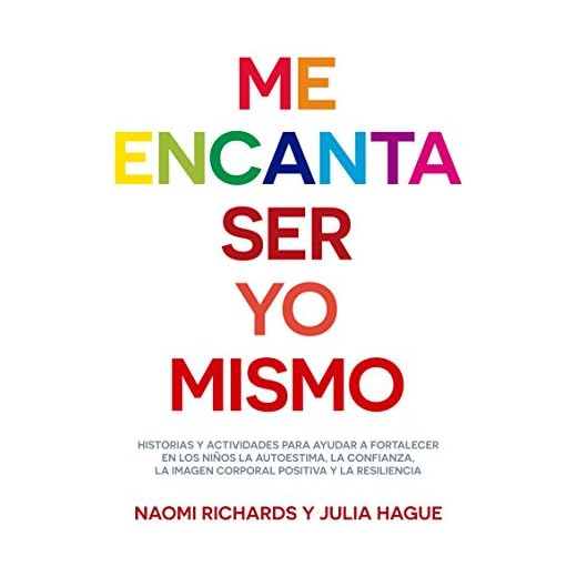 ME ENCANTA SER YO MISMO. Historias y actividades para ayudar a fortalecer en los niños la autoestima, la confianza, la imagen corporal positiva y la resiliencia (Educación nº 2)