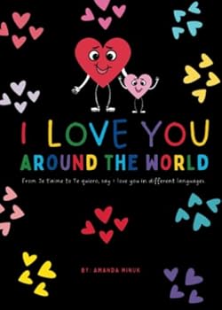 I Love You: Around The World: A Lyrical Valentine's Day Book Featuring a Love Poem and "I love you" in multiple languages (small sized 5x7).