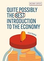 Quite Possibly the Best Introduction to the Economy (Instant Expert) 1398864463 Book Cover