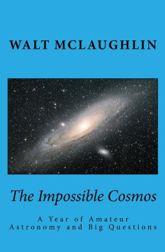 The Impossible Cosmos: A Year of Amateur Astronomy and Big Questions