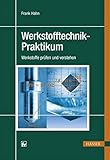 Werkstofftechnik-Praktikum: Werkstoffe prüfen und verstehen