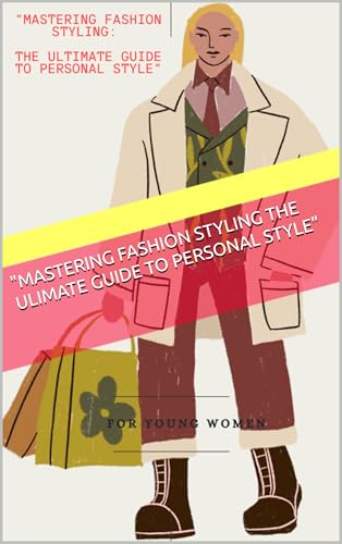"MASTERING FASHION STYLING THE ULIMATE GUIDE TO PERSONAL STYLE" (English Edition)
