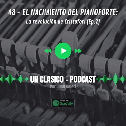 48 - El nacimiento de Pianoforte: La revolucion de Cristofori (Ep.02)