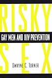 Risky Sex: Gay Men and HIV Prevention