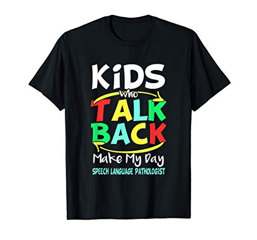 Kids Who Talk Back Make My Day | Funny SLP Speech Therapy Camiseta