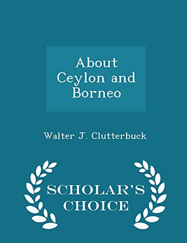 About Ceylon and Borneo - Scholar's Choice Edition 129728710X Book Cover