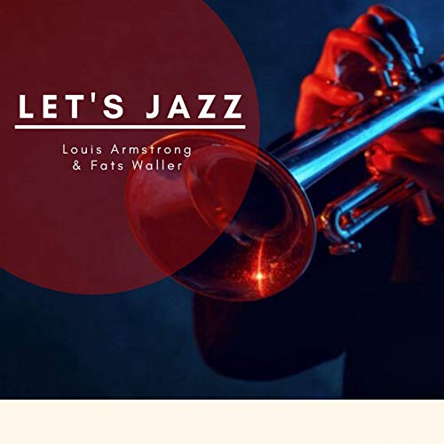 Let's Jazz by Louis Armstrong, Fats Waller on Amazon Music